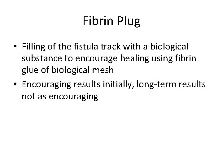 Fibrin Plug • Filling of the fistula track with a biological substance to encourage