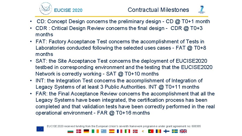 EUCISE 2020 Contractual Milestones • CD: Concept Design concerns the preliminary design - CD