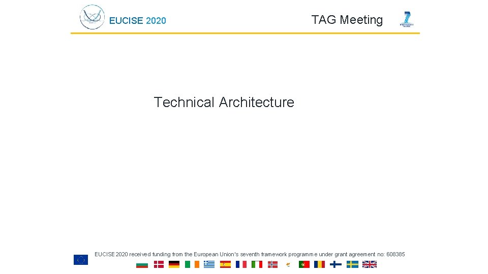 EUCISE 2020 TAG Meeting Technical Architecture EUCISE 2020 received funding from the European Union’s
