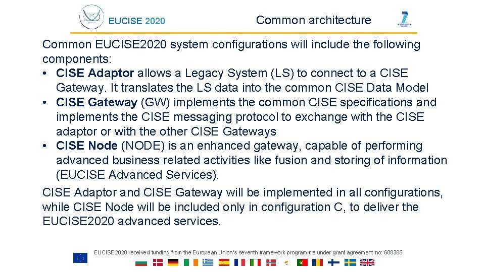 EUCISE 2020 Common architecture Common EUCISE 2020 system configurations will include the following components: