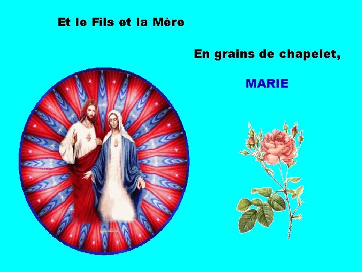 Et le Fils et la Mère En grains de chapelet, MARIE 