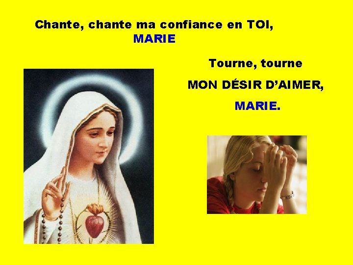 Chante, chante ma confiance en TOI, MARIE Tourne, tourne MON DÉSIR D’AIMER, MARIE. 