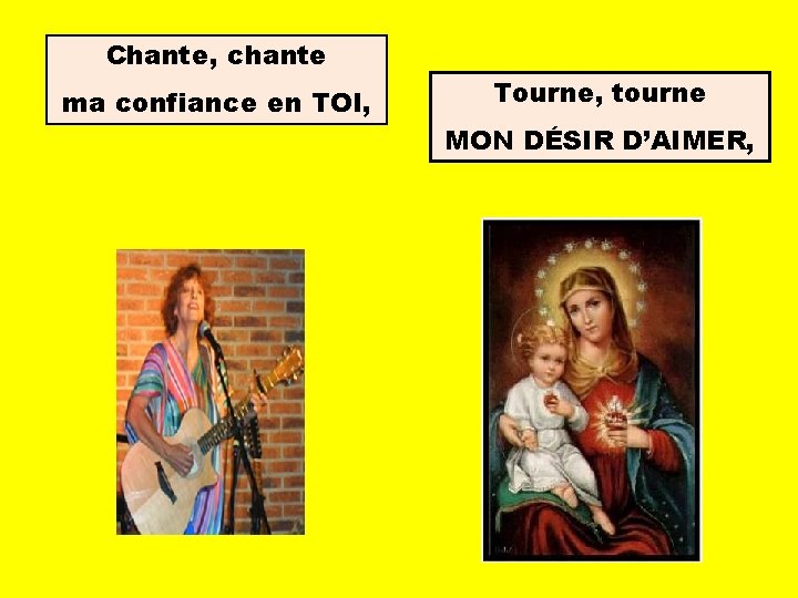 Chante, chante ma confiance en TOI, Tourne, tourne MON DÉSIR D’AIMER, 