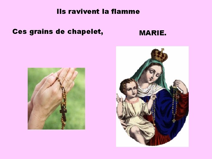 Ils ravivent la flamme Ces grains de chapelet, MARIE. 