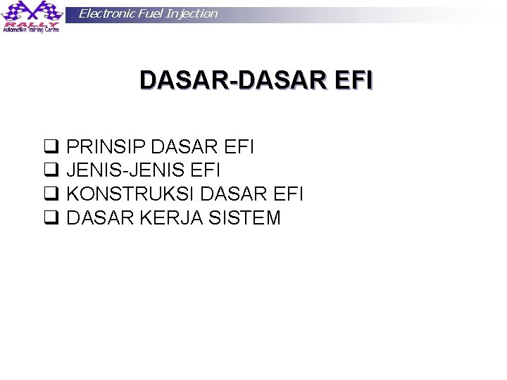 Electronic Fuel Injection DASAR-DASAR EFI q PRINSIP DASAR EFI q JENIS-JENIS EFI q KONSTRUKSI