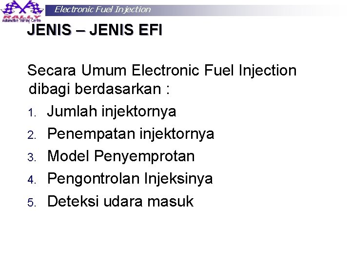 Electronic Fuel Injection JENIS – JENIS EFI Secara Umum Electronic Fuel Injection dibagi berdasarkan