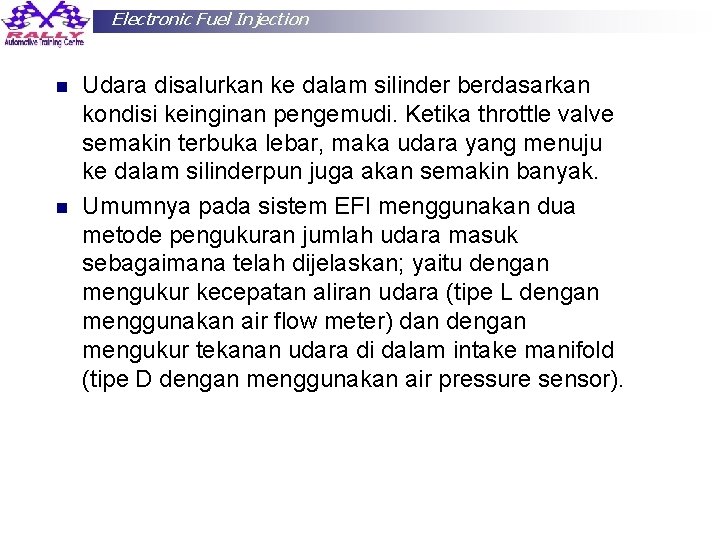 Electronic Fuel Injection n n Udara disalurkan ke dalam silinder berdasarkan kondisi keinginan pengemudi.