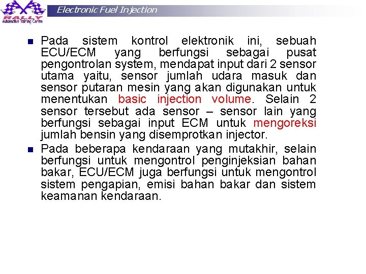 Electronic Fuel Injection n n Pada sistem kontrol elektronik ini, sebuah ECU/ECM yang berfungsi