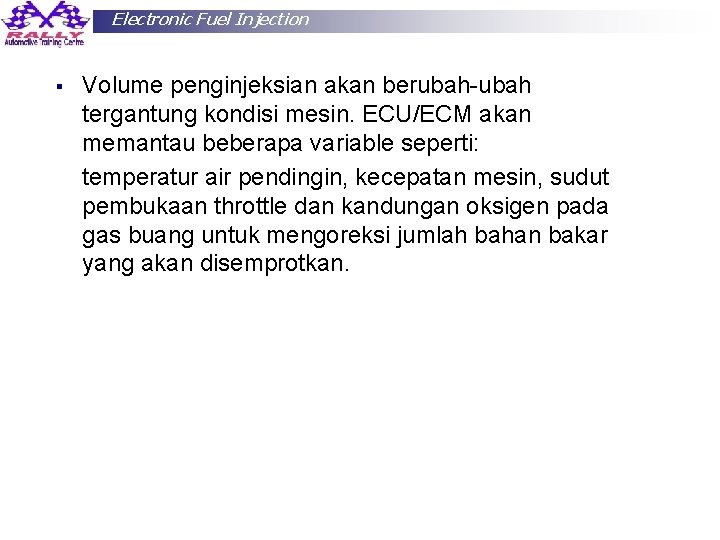 Electronic Fuel Injection § Volume penginjeksian akan berubah-ubah tergantung kondisi mesin. ECU/ECM akan memantau