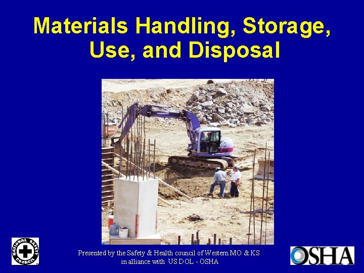 Materials Handling, Storage, Use, and Disposal Presented by the Safety & Health council of