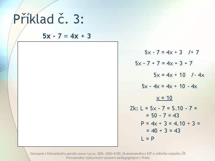 Příklad č. 3: 5 x - 7 = 4 x + 3 /+ 7