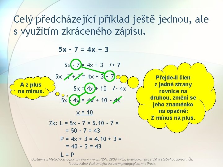 Celý předcházející příklad ještě jednou, ale s využitím zkráceného zápisu. 5 x - 7