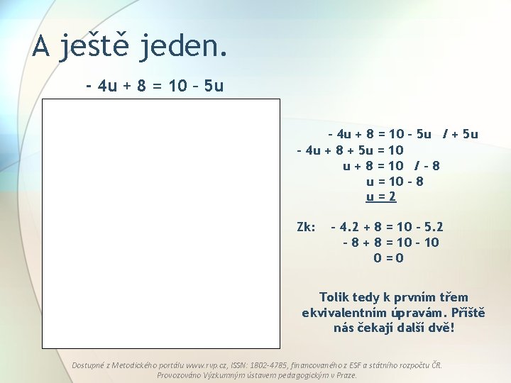 A ještě jeden. - 4 u + 8 = 10 – 5 u /