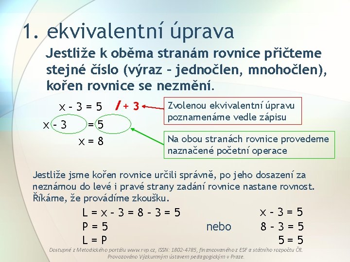 1. ekvivalentní úprava Jestliže k oběma stranám rovnice přičteme stejné číslo (výraz – jednočlen,