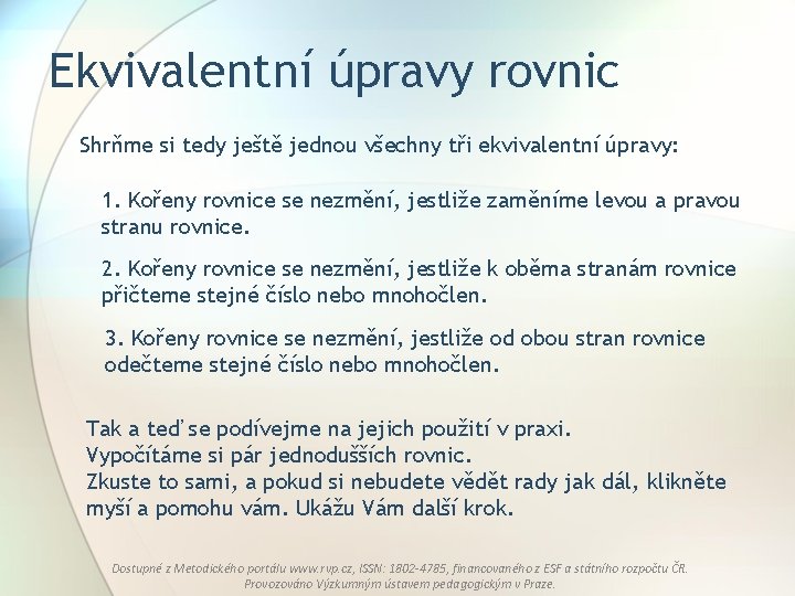 Ekvivalentní úpravy rovnic Shrňme si tedy ještě jednou všechny tři ekvivalentní úpravy: 1. Kořeny