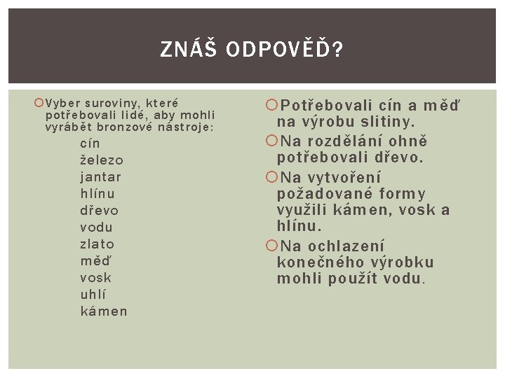 ZNÁŠ ODPOVĚĎ? Vyber suroviny, které potřebovali lidé, aby mohli vyrábět bronzové nástroje: cín železo