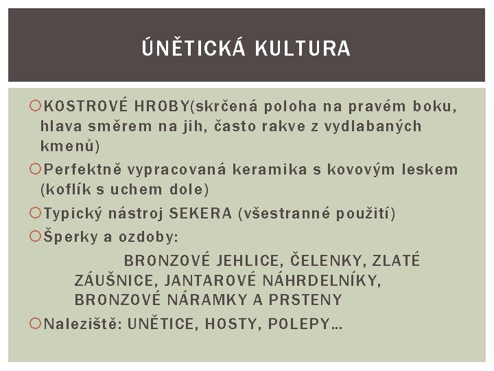 ÚNĚTICKÁ KULTURA KOSTROVÉ HROBY(skrčená poloha na pravém boku, hlava směrem na jih, často rakve