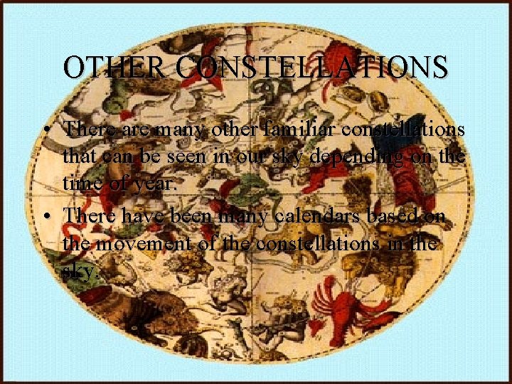 OTHER CONSTELLATIONS • There are many other familiar constellations that can be seen in