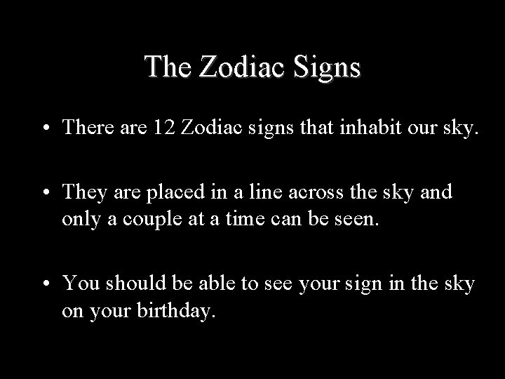 The Zodiac Signs • There are 12 Zodiac signs that inhabit our sky. •