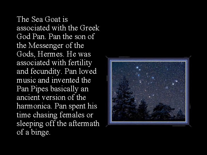 The Sea Goat is associated with the Greek God Pan the son of the