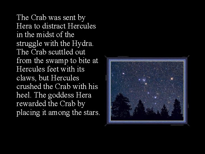 The Crab was sent by Hera to distract Hercules in the midst of the