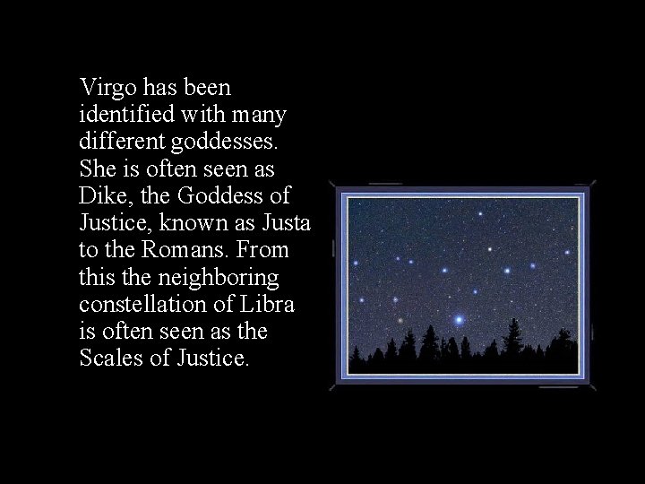 Virgo has been identified with many different goddesses. She is often seen as Dike,