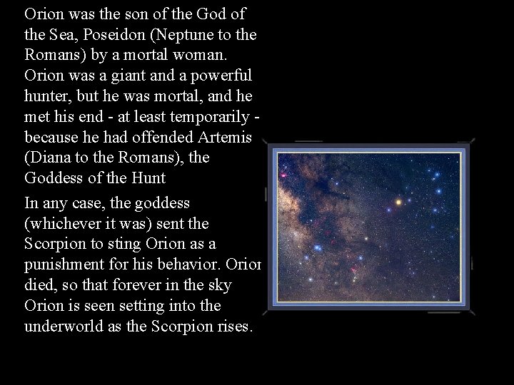 Orion was the son of the God of the Sea, Poseidon (Neptune to the