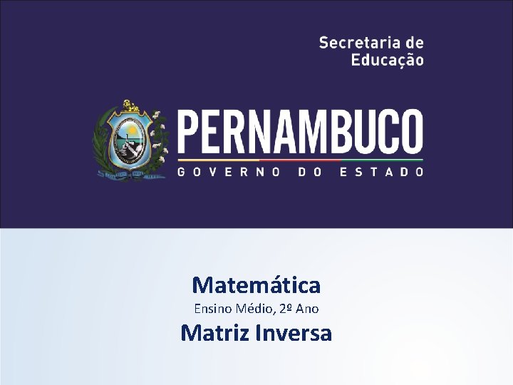 Matemática Ensino Médio, 2º Ano Matriz Inversa 