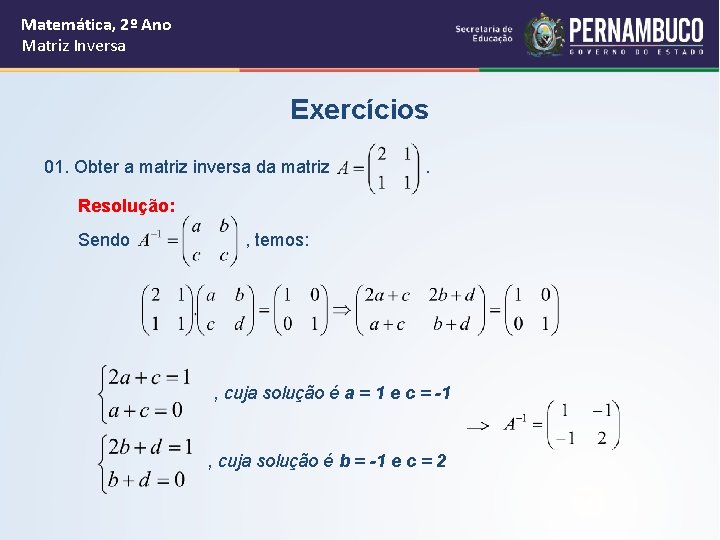 Matemática, 2º Ano Matriz Inversa Exercícios 01. Obter a matriz inversa da matriz .