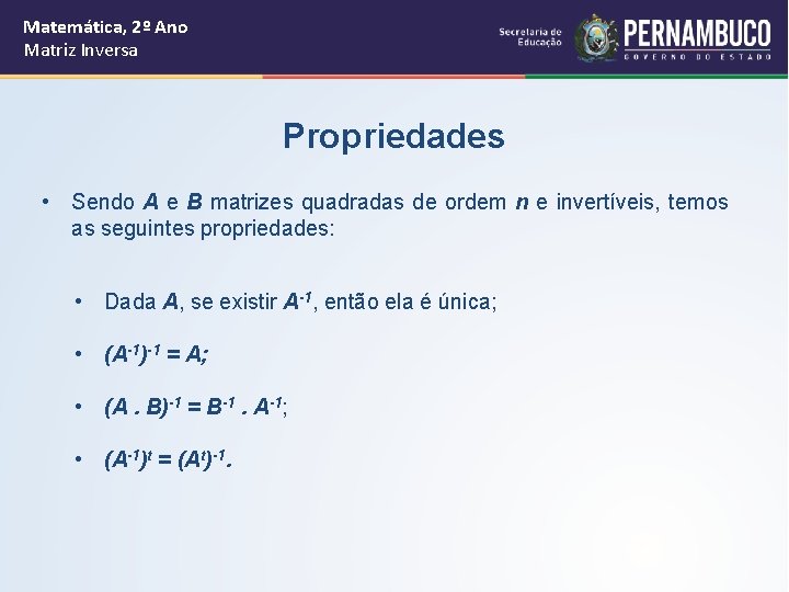 Matemática, 2º Ano Matriz Inversa Propriedades • Sendo A e B matrizes quadradas de