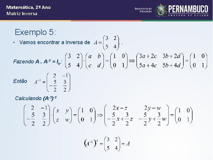 Matemática, 2º Ano Matriz Inversa Exemplo 5: • Vamos encontrar a inversa de Fazendo