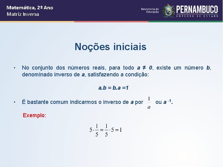 Matemática, 2º Ano Matriz Inversa Noções iniciais • No conjunto dos números reais, para
