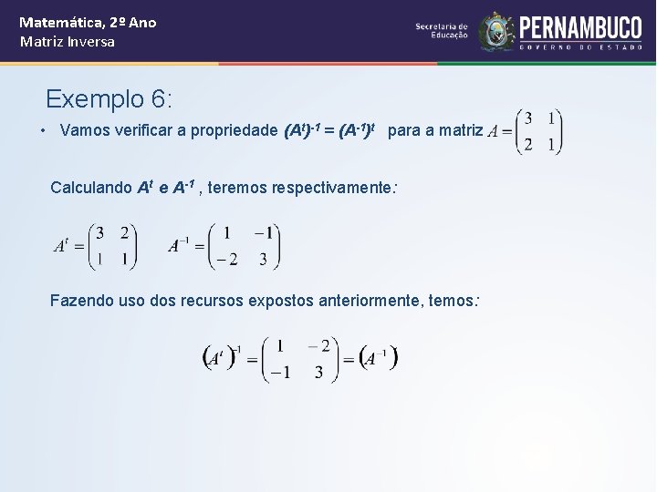 Matemática, 2º Ano Matriz Inversa Exemplo 6: • Vamos verificar a propriedade (At)-1 =