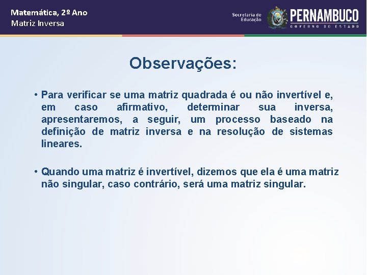 Matemática, 2º Ano Matriz Inversa Observações: • Para verificar se uma matriz quadrada é