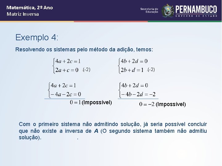 Matemática, 2º Ano Matriz Inversa Exemplo 4: Resolvendo os sistemas pelo método da adição,