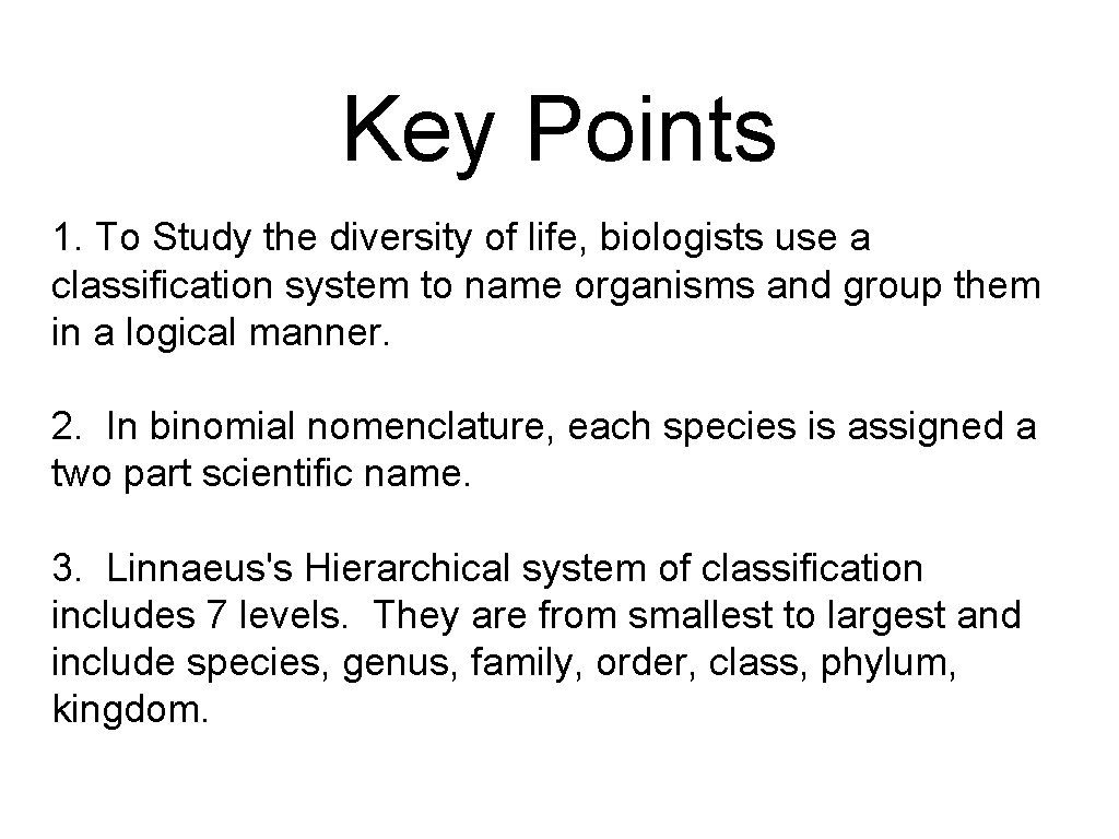 Key Points 1. To Study the diversity of life, biologists use a classification system