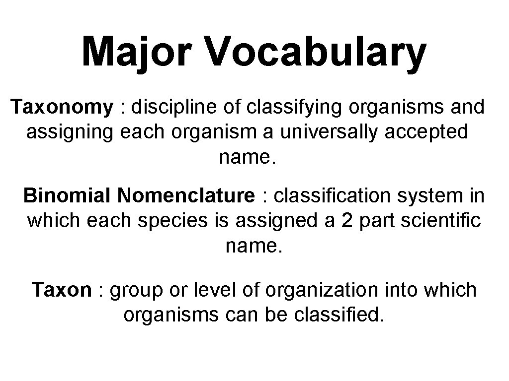 Major Vocabulary Taxonomy : discipline of classifying organisms and assigning each organism a universally