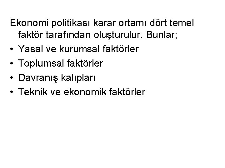 Ekonomi politikası karar ortamı dört temel faktör tarafından oluşturulur. Bunlar; • Yasal ve kurumsal