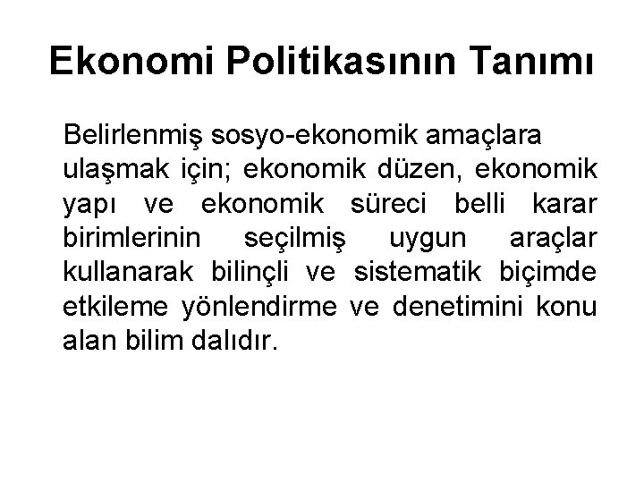 Ekonomi Politikasının Tanımı Belirlenmiş sosyo-ekonomik amaçlara ulaşmak için; ekonomik düzen, ekonomik yapı ve ekonomik