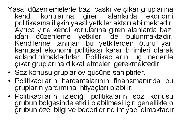 Yasal düzenlemelerle bazı baskı ve çıkar gruplarına kendi konularına giren alanlarda ekonomi politikasına ilişkin