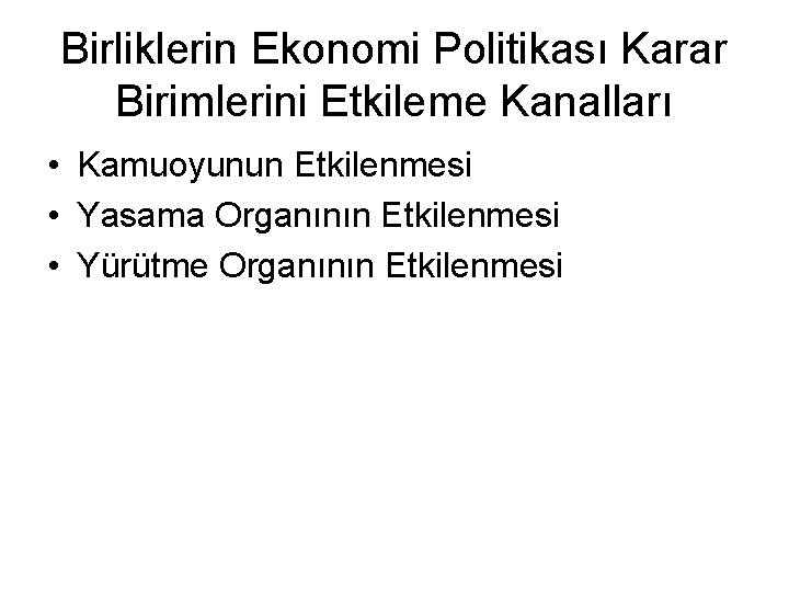 Birliklerin Ekonomi Politikası Karar Birimlerini Etkileme Kanalları • Kamuoyunun Etkilenmesi • Yasama Organının Etkilenmesi