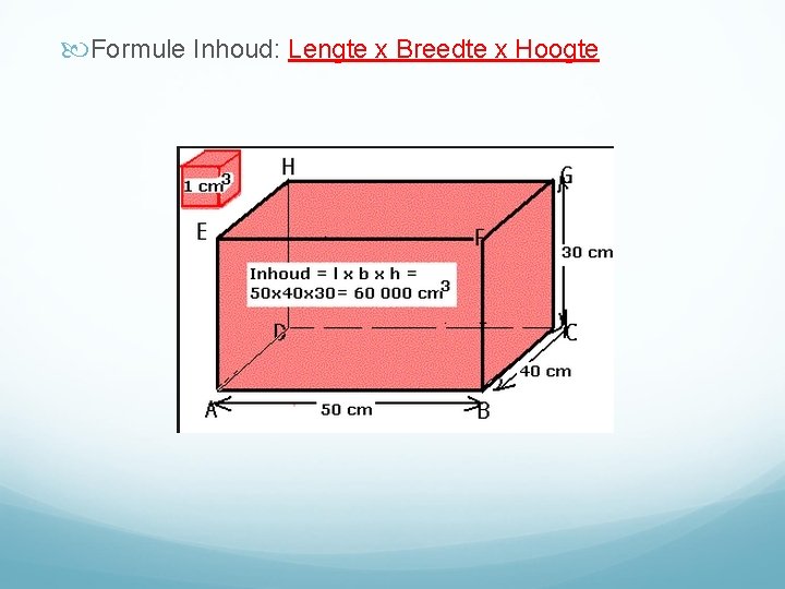  Formule Inhoud: Lengte x Breedte x Hoogte 