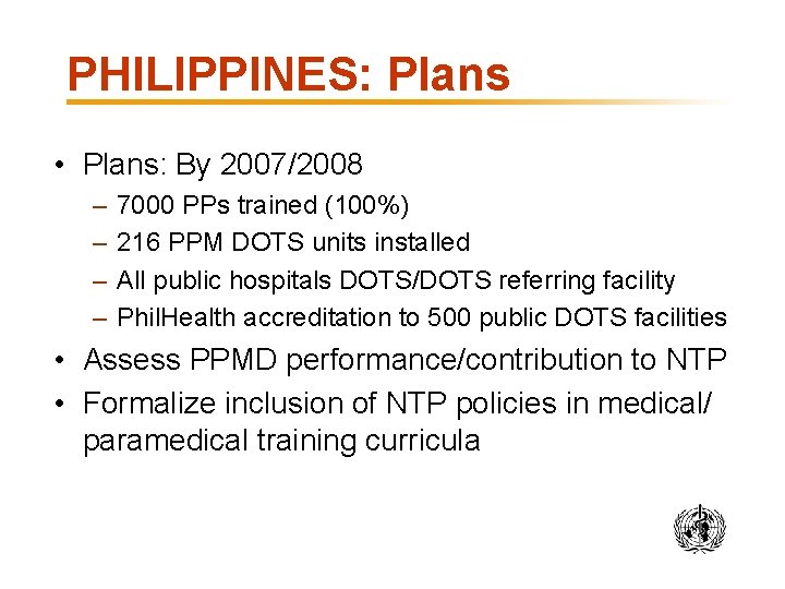 PHILIPPINES: Plans • Plans: By 2007/2008 – – 7000 PPs trained (100%) 216 PPM