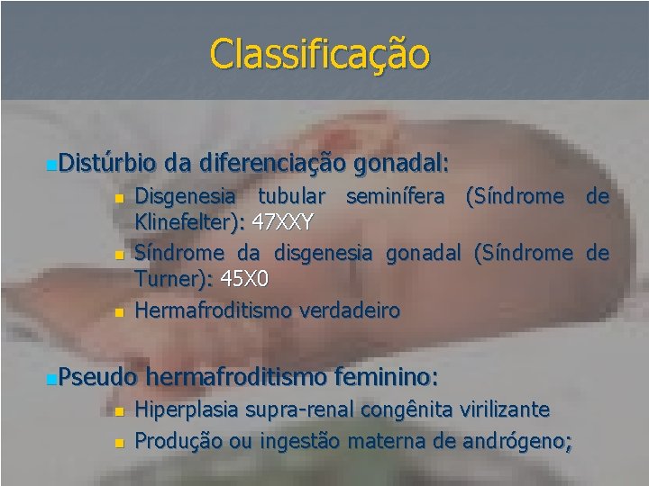 Classificação n. Distúrbio n n n Disgenesia tubular seminífera (Síndrome de Klinefelter): 47 XXY