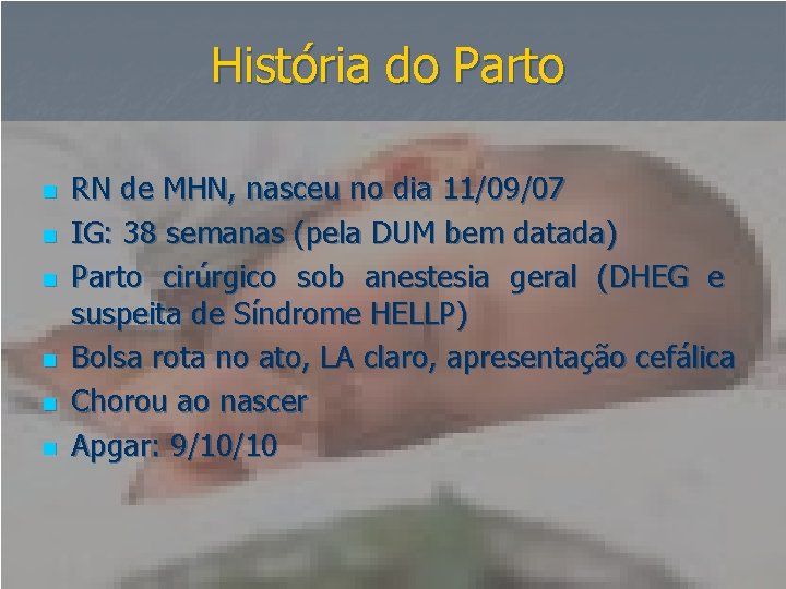 História do Parto n n n RN de MHN, nasceu no dia 11/09/07 IG: