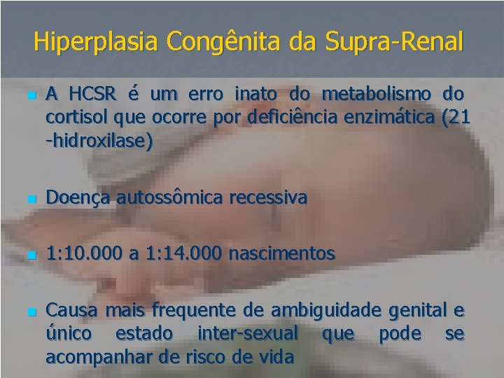 Hiperplasia Congênita da Supra-Renal n A HCSR é um erro inato do metabolismo do