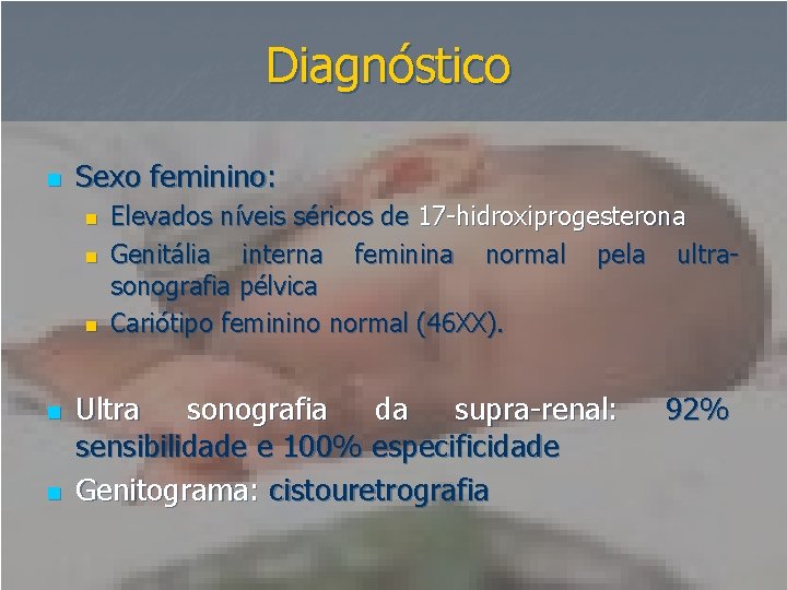 Diagnóstico n Sexo feminino: n n n Elevados níveis séricos de 17 -hidroxiprogesterona Genitália