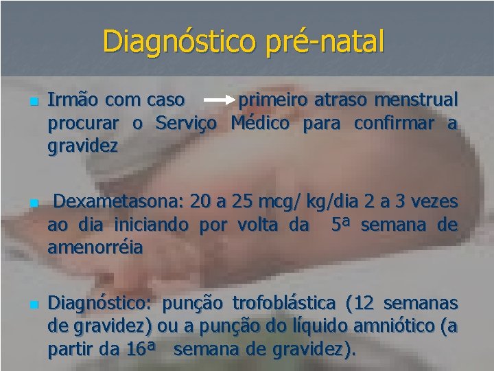 Diagnóstico pré-natal n n n Irmão com caso primeiro atraso menstrual procurar o Serviço