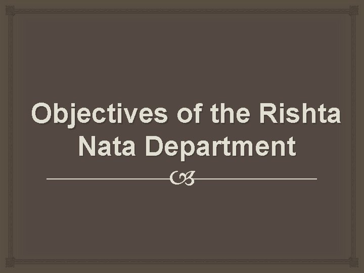 Objectives of the Rishta Nata Department 