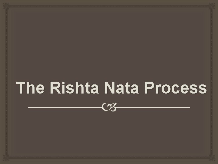 The Rishta Nata Process 